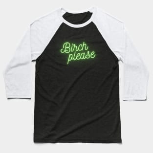 Birch Please Baseball T-Shirt